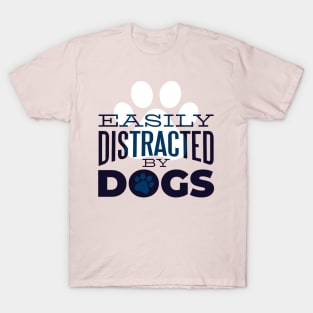 Easily Distracted By Dogs - Dog Lover T-Shirt